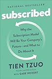 Subscribed Why The Subscription Model Will Be Your Companys Future And What To Do About It