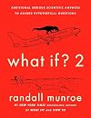 What If? 2: Additional Serious Scientific Answers to Absurd Hypothetical Questions