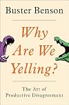 Why Are We Yelling?: The Art of Productive Disagreement