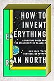 How To Invent Everything A Survival Guide For The Stranded Time Traveler