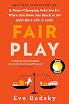 Fair Play: A Game-Changing Solution for When You Have Too Much to Do and More Life to Live