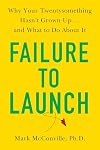 Failure to Launch: Why Your Twentysomething Hasn't Grown Up...and What to Do About It