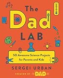 Thedadlab 50 Awesome Science Projects For Parents And Kids