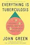 Everything Is Tuberculosis: The History and Persistence of Our Deadliest Infection