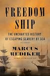 Freedom Ship: The Uncharted History of Escaping Slavery by Sea