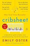 Cribsheet: A Data-Driven Guide to Better, More Relaxed Parenting, from Birth to Preschool