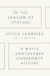 In the Shadow of Statues: A White Southerner Confronts History