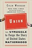 Union The Struggle To Forge The Story Of United States Nationhood