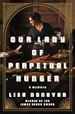 Our Lady Of Perpetual Hunger A Memoir