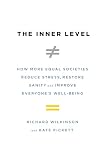 The Inner Level How More Equal Societies Reduce Stress Restore Sanity And Improve Everyones Wellbeing