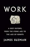 Work: A Deep History, from the Stone Age to the Age of Robots