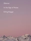 Silence In The Age Of Noise