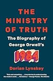 The Ministry Of Truth The Biography Of George Orwells 1984