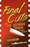 Final Cuts: New Tales of Hollywood Horror and Other Spectacles