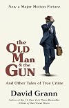 The Old Man and the Gun: And Other Tales of True Crime
