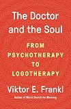 The Doctor And The Soul From Psychotherapy To Logotherapy