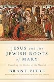 Jesus And The Jewish Roots Of Mary Unveiling The Mother Of The Messiah