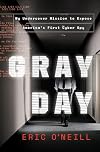 Gray Day: My Undercover Mission to Expose America's First Cyber Spy