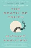 The Death Of Truth Notes On Falsehood In The Age Of Trump