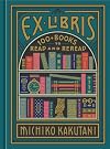 Ex Libris: 100 Books to Read and Reread