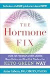 The Hormone Fix: Burn Fat Naturally, Boost Energy, Sleep Better, and Stop Hot Flashes, the Keto-Green Way