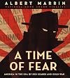 A Time of Fear: America in the Era of Red Scares and Cold War