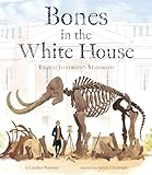 Bones In The White House Thomas Jeffersons Mammoth