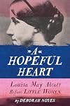A Hopeful Heart: Louisa May Alcott Before Little Women