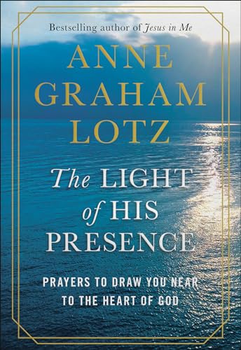 The Light of His Presence: Prayers to Draw You Near to the Heart of God book cover