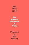 The Ruthless Elimination of Hurry: How to Stay Emotionally Healthy and Spiritually Alive in the Chaos of the Modern World
