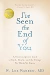 I've Seen the End of You: A Neurosurgeon's Look at Faith, Doubt, and the Things We Think We Know