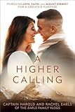 A Higher Calling Pursuing Love Faith And Mount Everest For A Greater Purpose
