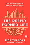 The Deeply Formed Life: Five Transformative Values to Root Us in the Way of Jesus