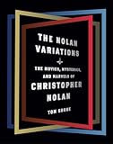 The Nolan Variations: The Movies, Mysteries, and Marvels of Christopher Nolan