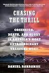 Chasing the Thrill: Obsession, Death, and Glory in America's Most Extraordinary Treasure Hunt