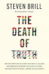 The Death of Truth: How Social Media and the Internet Gave Snake Oil Salesmen and Demagogues the Weapons They Needed to Destroy Trust and Polarize the World--And What We Can Do