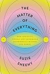 The Matter of Everything: How Curiosity, Physics, and Improbable Experiments Changed the World