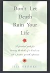 Don't Let Death Ruin Your Life: A Practical Guide to Reclaiming Happiness After the Death of a Loved One