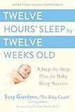 Twelve Hours Sleep By Twelve Weeks Old A Stepbystep Plan For Baby Sleep Success