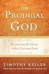 The Prodigal God: Recovering the Heart of the Christian Faith