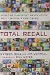 Total Recall: How the E-Memory Revolution Will Change Everything