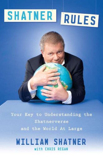 Shatner Rules: Your Guide to Understanding the Shatnerverse and the World at Large (With: Chris Regan) cover