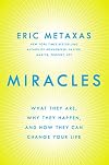 Miracles: What They Are, Why They Happen, and How They Can Change Your Life