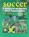 Soccer A History Of The Worlds Most Popular Game The Watts History Of Sports