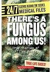 There's a Fungus Among Us!: True Stories of Killer Molds
