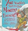 You Wouldn't Want to Climb Mount Everest!: A Deadly Journey to the Top of the World