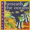 Beneath the Oceans (Worldwise)
