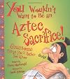 You Wouldn't Want to Be an Aztec Sacrifice! Gruesome Things You'd Rather Not Know