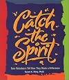 Catch the Spirit: Teen Volunteers Tell How They Made a Difference (Single Title: Teen)