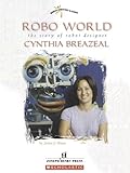 Robo World The Story Of Robot Designer Cynthia Breazeal Womens Adventures In Science